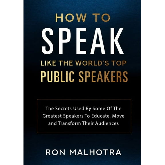 How To Speak Like The World's Top Public Speakers: The Secrets Used By Some Of The Greatest Speakers To Educate, Move an, (Paperback)