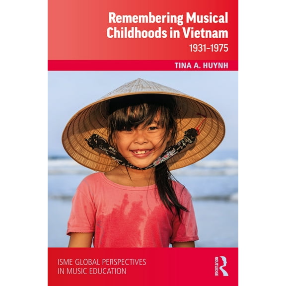 Isme Music Education Remembering Musical Childhoods in Vietnam: 1931-1975, (Hardcover)