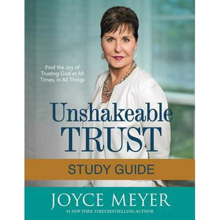 Unshakeable Trust Study Guide : Find the Joy of Trusting God at All Times, in All