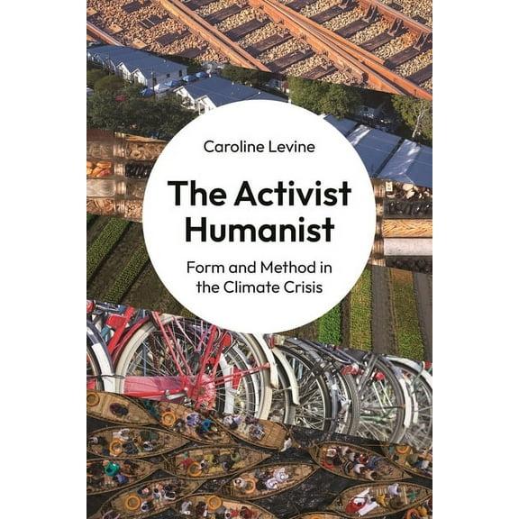 The Activist Humanist: Form and Method in the Climate Crisis, (Paperback)