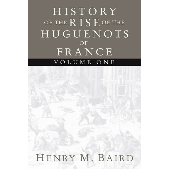 The Huguenots and Henry of Navarre, Volume 1 (Paperback)