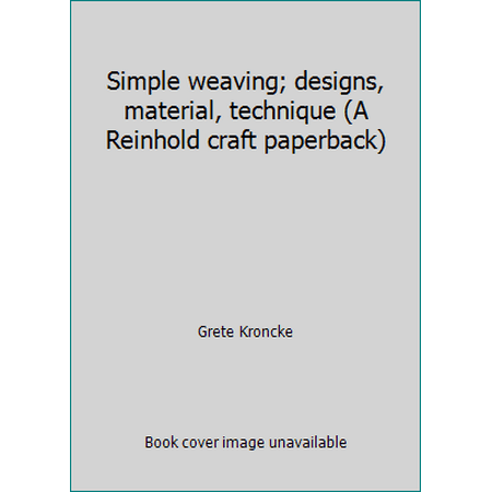 Simple weaving; designs, material, technique (A Reinhold craft paperback) [Paperback - Used]