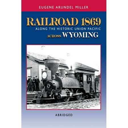 - Railroad 1869 Along the Historic Union Pacific Across Wyoming - eBook