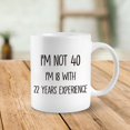 thumbnail image 2 of 40 Year Old Birthday Gifts Coffee Mug, 40th Girthday Gifts Tea Mug, I''m not 40 I''m 18 with 22 years Experience Ceramic Mug 11oz, Funny Tea Cup Coffee Mugs Gifts for 40 Years Old Women Men, 2 of 3