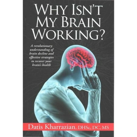 Why Isn't My Brain Working?: A Revolutionary Understanding of Brain Decline and Effective Strategies to Recover Your Brain's Health