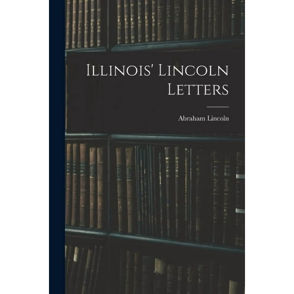 Illinois' Lincoln Letters, (Paperback)