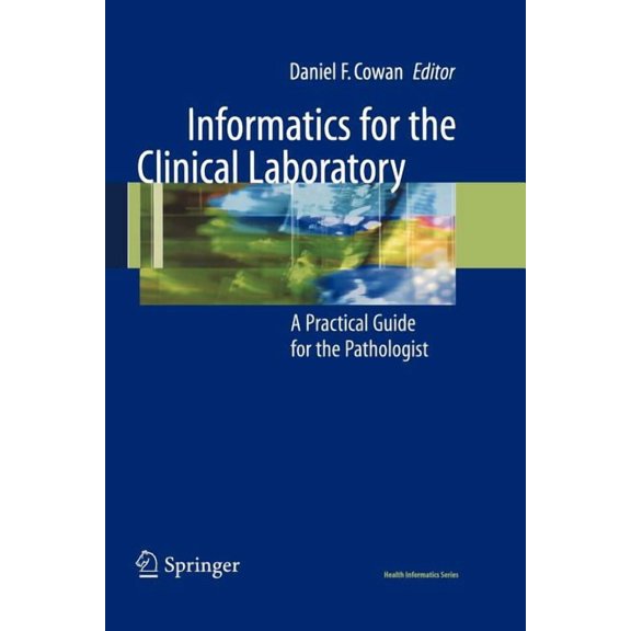 Health Informatics Informatics for the Clinical Laboratory: A Practical Guide for the Pathologist, (Paperback)
