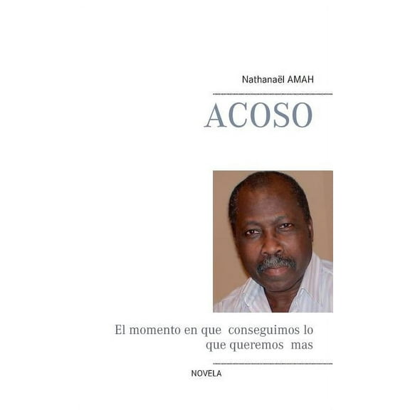 Acoso: El momento en que conseguimos lo que queremos mas (Paperback)