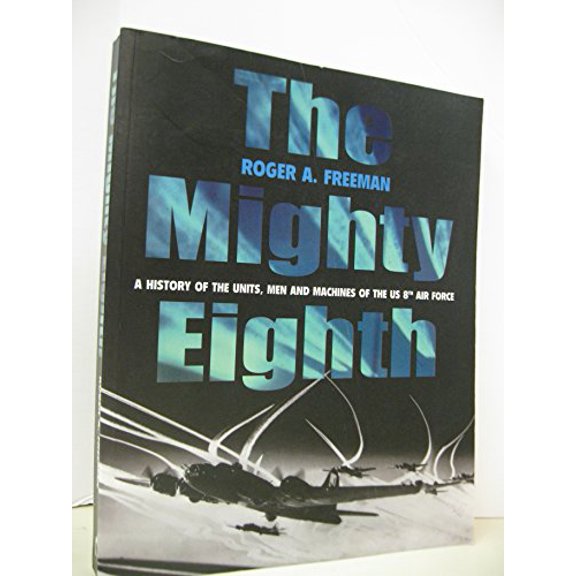 Pre-Owned The Mighty Eighth: A History of the Units, Men and Machines of the US 8th Air Force (Paperback) 1854095315 9781854095312