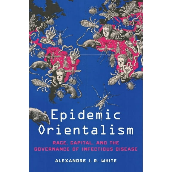 Epidemic Orientalism: Race, Capital, and the Governance of Infectious Disease (Paperback)