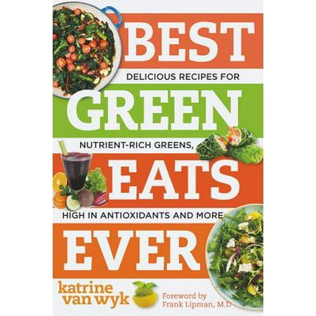 Best Green Eats Ever: Delicious Recipes for Nutrient-Rich Leafy Greens, High in Antioxidants and More (Best Ever) -