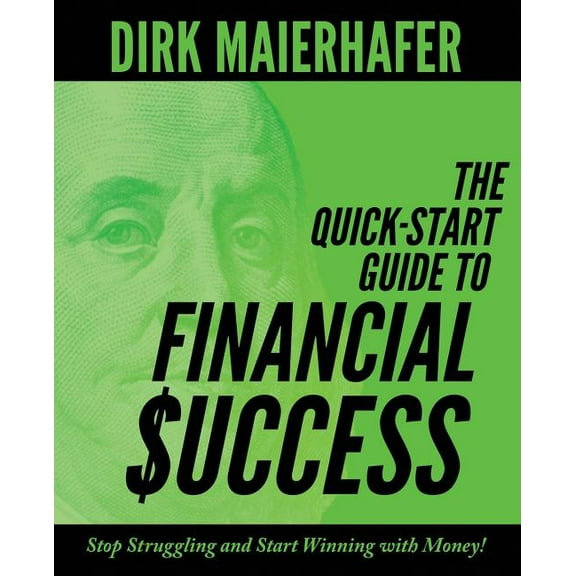 The Quick-Start Guide to Financial Success: Stop Struggling and Start Winning with Money!, (Paperback)