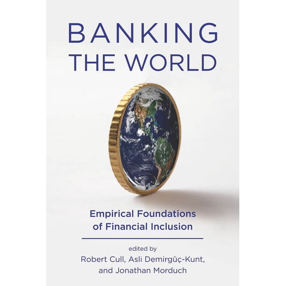 Banking the World: Empirical Foundations of Financial Inclusion, (Paperback)