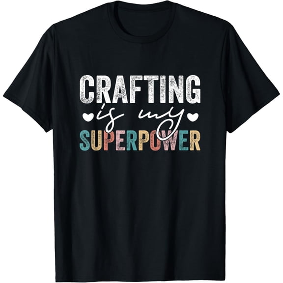 Crafting Is My Superpower Funny Crafting Quote Men Women T-ShirtMen and women, Black T-shirt, size: Extra large