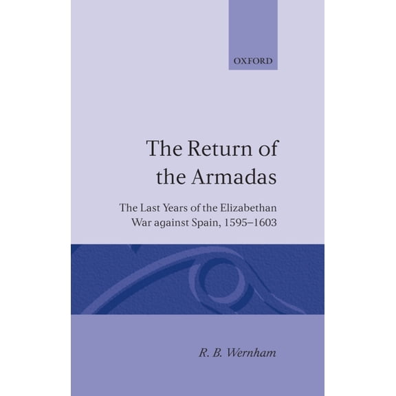 The Return of the Armadas: The Last Years of the Elizabethan War Against Spain, 1595-1603, (Hardcover)