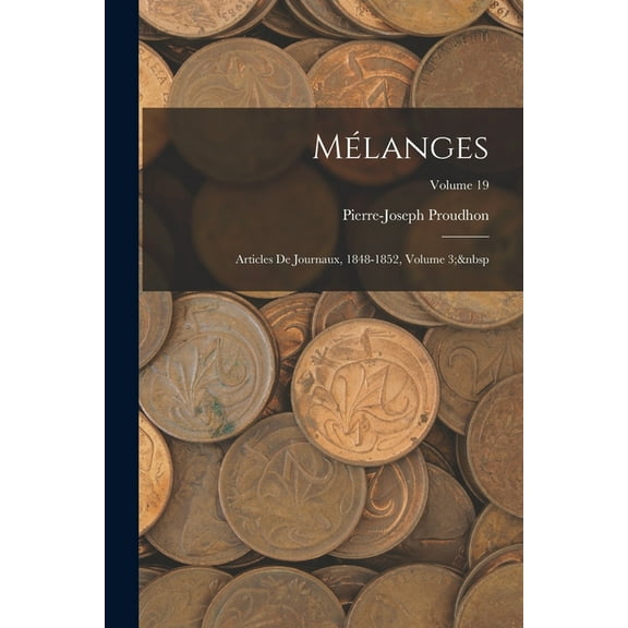 Mélanges: Articles De Journaux, 1848-1852, Volume 3; Volume 19 (Paperback)