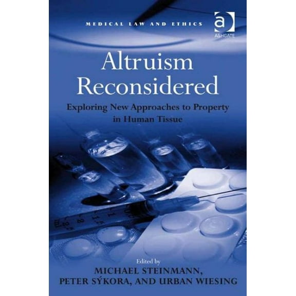 Medical Law and Ethics: Altruism Reconsidered: Exploring New Approaches to Property in Human Tissue (Hardcover)