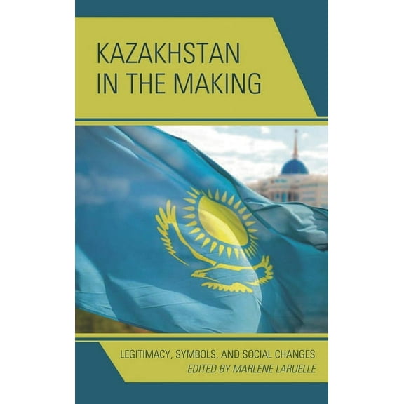 Contemporary Central Asia: Societies, Po Kazakhstan in the Making: Legitimacy, Symbols, and Social Changes, (Paperback)
