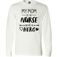 thumbnail image 3 of Inktastic My Mom is a Nurse and a Hero Long Sleeve T-Shirt, 3 of 5