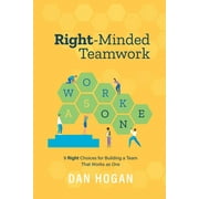 Right-Minded Teamwork: 9 Right Choices for Building a Team That Works as One (Paperback)