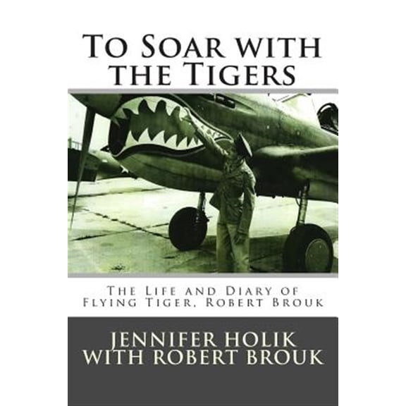Pre-Owned To Soar with the Tigers (Paperback) by Robert R Brouk, Jennifer Holik