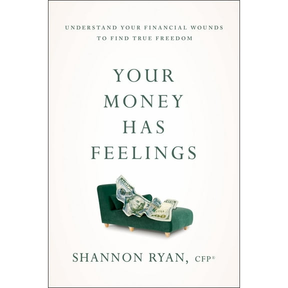 Your Money Has Feelings: Understand Your Financial Wounds to Find True Freedom (Paperback)