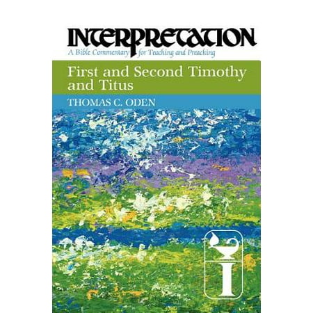 First and Second Timothy and Titus : Interpretation: A Bible Commentary for Teaching and (Best Commentaries On Titus)