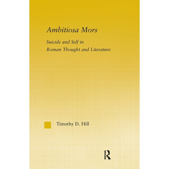 Studies in Classics Ambitiosa Mors: Suicide and the Self in Roman Thought and Literature, Book 10, (Hardcover)