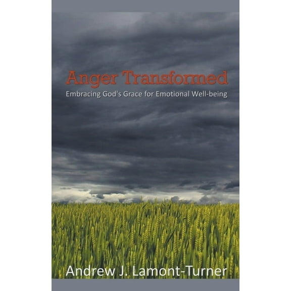Anger Transformed: Embracing God's Grace for Emotional Well-being, (Paperback)