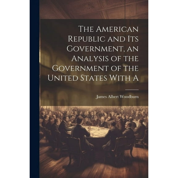 The American Republic and its Government, an Analysis of the Government of the United States With A (Paperback)