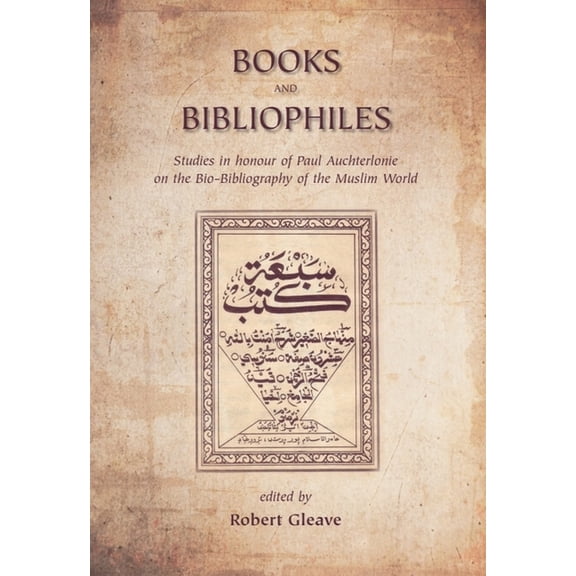 Gibb Memorial Trust Books and Bibliophiles: Studies in Honour of Paul Auchterlonie on the Bio-Bibliography of the Muslim World, (Hardcover)