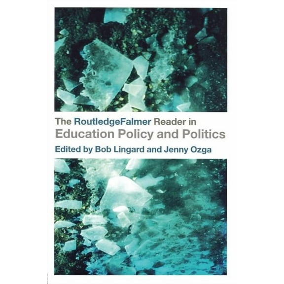 Routledgefalmer Readers in Education The RoutledgeFalmer Reader in Education Policy and Politics, (Paperback)