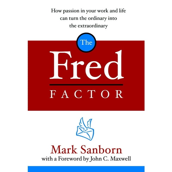 Pre-Owned The Fred Factor: How Passion in Your Work and Life Can Turn the Ordinary Into the Extraordinary (Hardcover) 1578568323 9781578568321