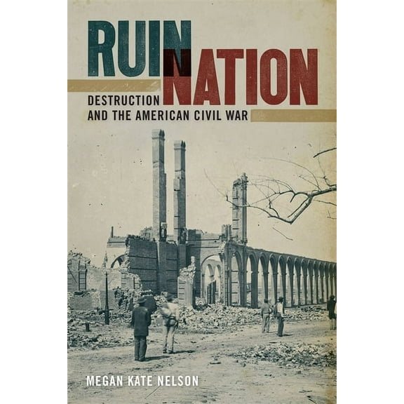 Uncivil Wars Ruin Nation: Destruction and the American Civil War, (Paperback)