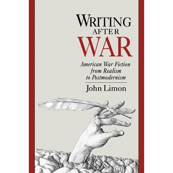 Writing After War: American War Fiction from Realism to Postmodernism, (Paperback)