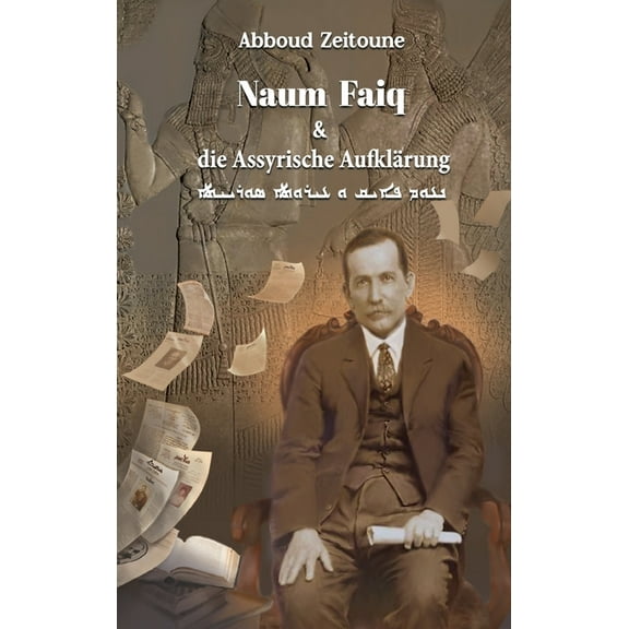 Naum Faiq und die Assyrische Aufklärung: Artikel aus Kawkab Madenho, Bethnahrin und Huyodo (Hardcover)