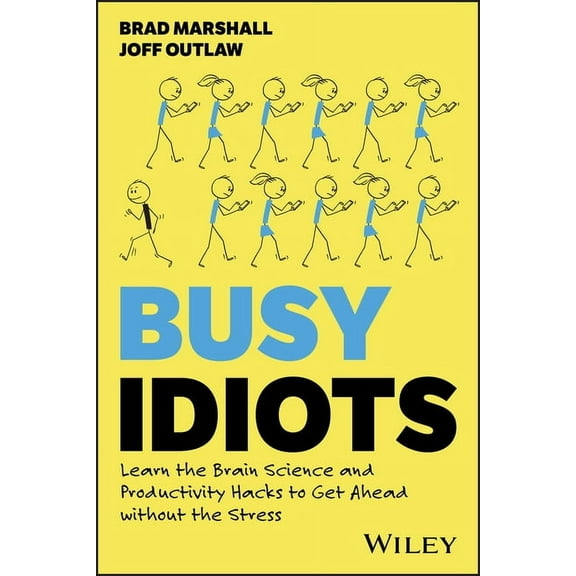 Busy Idiots: Learn the Brain Science and Productivity Hacks to Get Ahead Without the Stress, (Paperback)