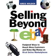 Selling Beyond eBay : Foolproof Ways to Reach More Customers and Make Big Money on Rival Online Marketplaces (Paperback)