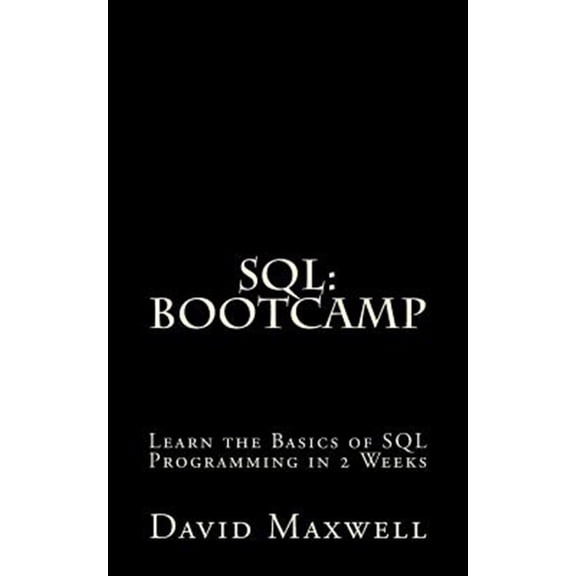 Pre-Owned Free Books, Mysql, SQL Server, SQL Queries, Software Development: SQL: Bootcamp - Learn the Basics of SQL Programming in 2 Weeks (Paperback)