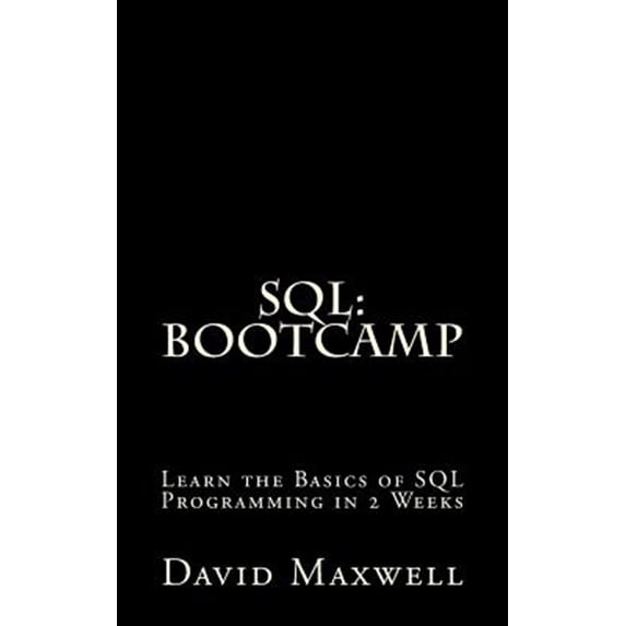 Pre-Owned Free Books, Mysql, SQL Server, SQL Queries, Software Development: SQL: Bootcamp - Learn the Basics of SQL Programming in 2 Weeks (Paperback)
