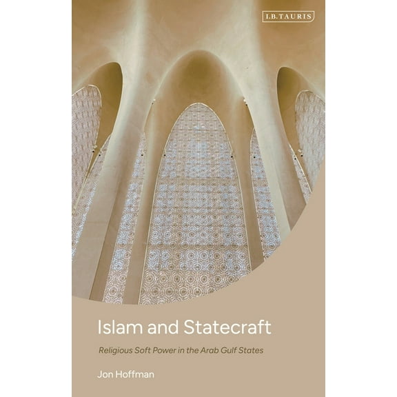Islam and Statecraft: Religious Soft Power in the Arab Gulf States, (Hardcover)