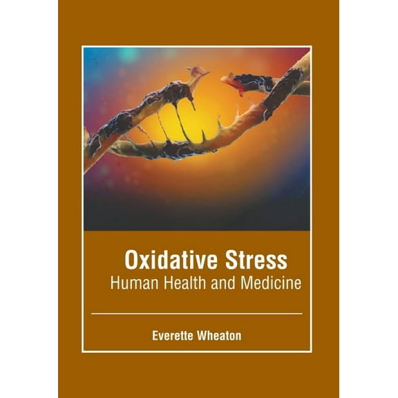 Oxidative Stress: Human Health and Medicine, (Hardcover)