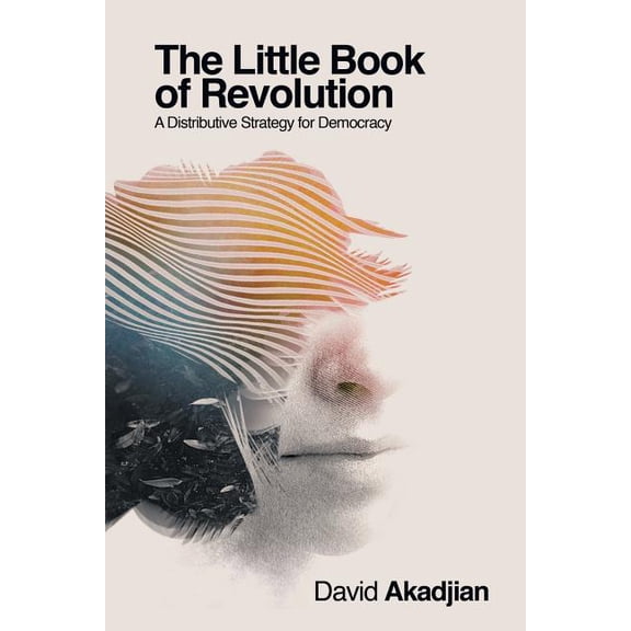 The Little Book of Revolution: A Distributive Strategy for Democracy, (Paperback)
