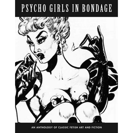 Psycho Girls in Bondage: Classic Fetish Art and Fiction