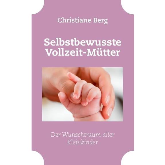 Selbstbewusste Vollzeit-Mütter: Der Wunschtraum aller Kleinkinder, (Paperback)
