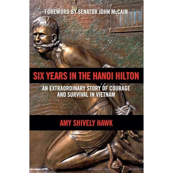 Pre-Owned Six Years in the Hanoi Hilton: An Extraordinary Story of Courage and Survival in Vietnam (Hardcover) 1621575101 9781621575108