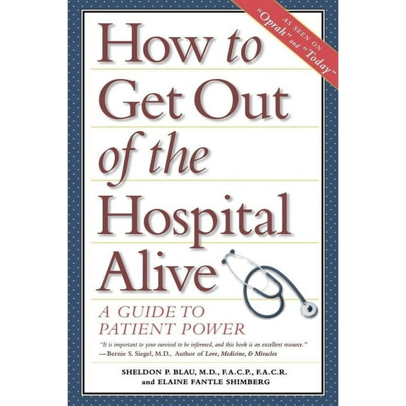 How to Get Out of the Hospital Alive: A Guide to Patient Power, (Paperback)