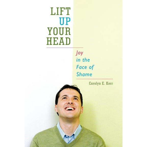 Lift Up Your Head: Joy in the Face of Shame (Paperback)