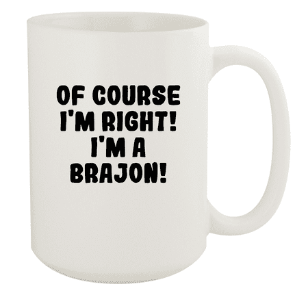 

Of Course I m Right! I m A Brajon! - Ceramic 15oz White Mug White
