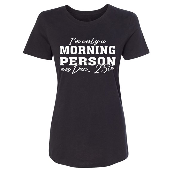 I'm Only A Morning Person Dec.25 Womens crewneck tee